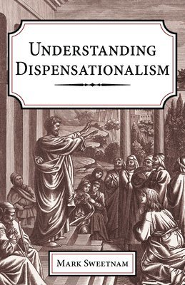 Mark Sweetnam - Understanding Dispensationalism, Inbunden