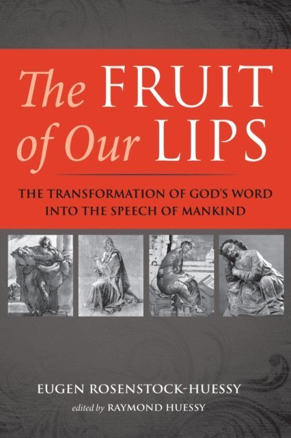 Eugen Rosenstock-Huessy, Raymond Huessy - Fruit of Our Lips, E-bok