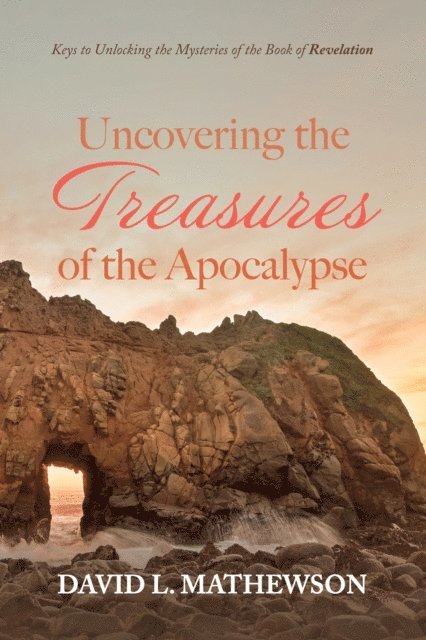 David L. Mathewson - Uncovering the Treasures of the Apocalypse, E-bok