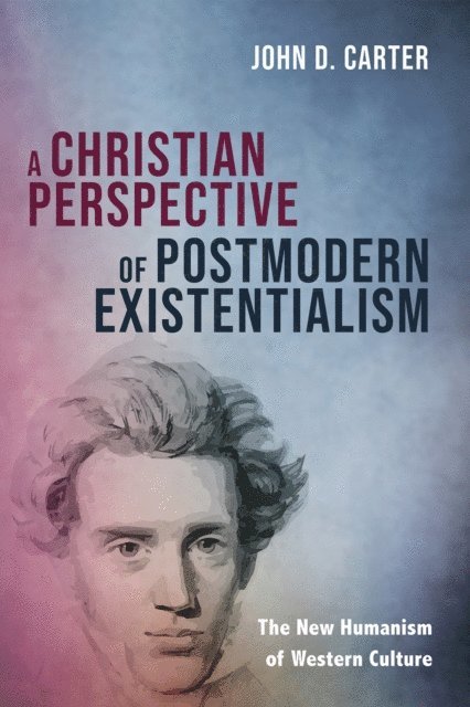 John D. Carter - Christian Perspective of Postmodern Existentialism, E-bok