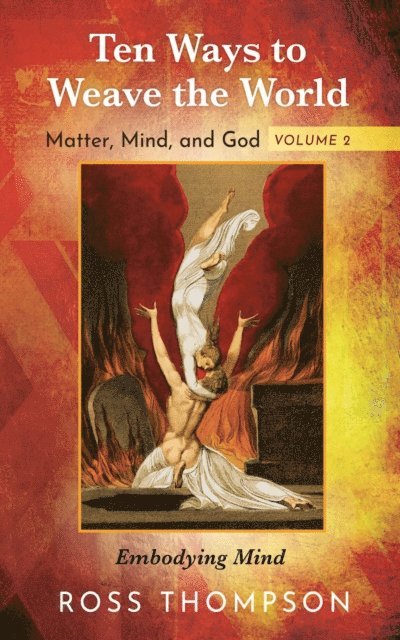 Ross Thompson - Ten Ways to Weave the World: Matter, Mind, and God, Volume 2, E-bok