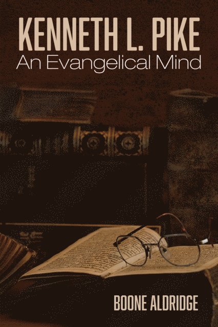 Boone Aldridge - Kenneth L. Pike: An Evangelical Mind, E-bok