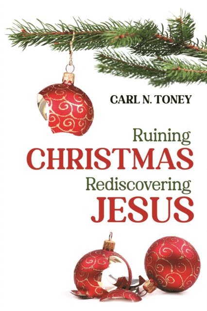 Carl N. Toney - Ruining Christmas-Rediscovering Jesus, E-bok
