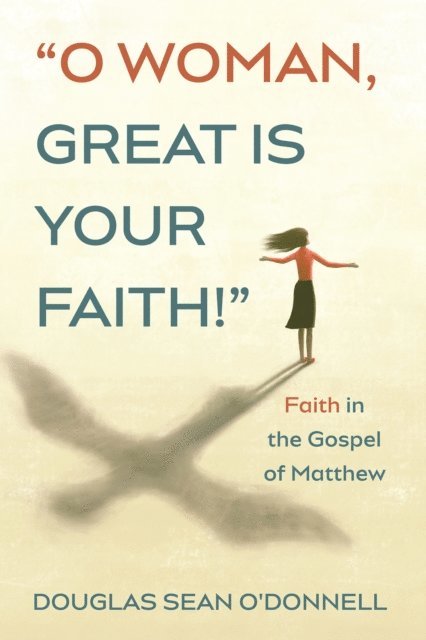 Douglas Sean O'Donnell - O Woman, Great is Your Faith!, E-bok