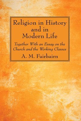 A M Fairbairn - Religion in History and in Modern Life, Inbunden