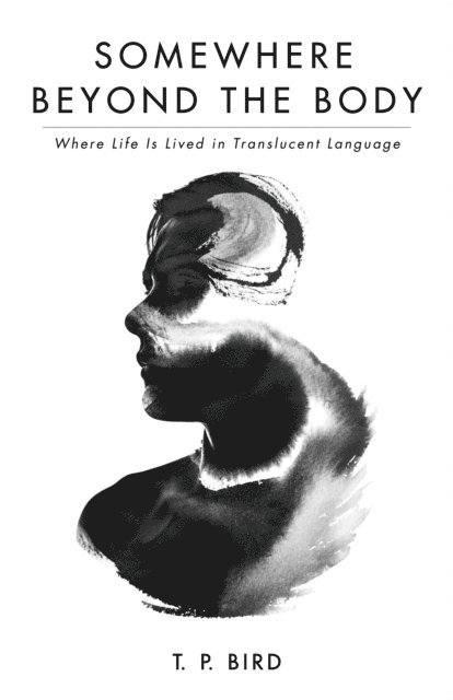 T. P. Bird - Somewhere Beyond the Body, E-bok