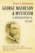 George Matheson and Mysticism--A Biographical Study