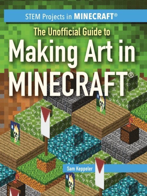 Unofficial Guide to Making Art in Minecraft(R)
