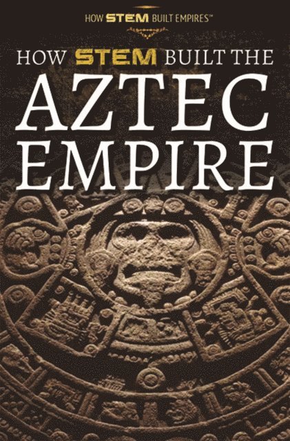 Amie Jane Leavitt - How STEM Built the Aztec Empire, E-bok