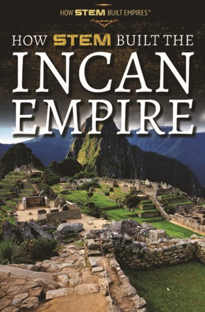 Michael Hessel-Mial - How STEM Built the Incan Empire, E-bok