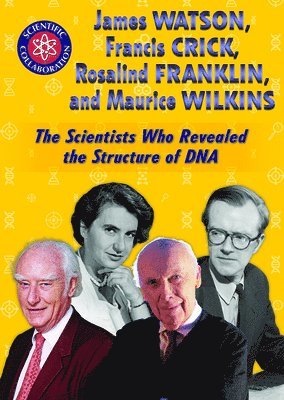 Audrey Borus - James Watson, Francis Crick, Rosalind Franklin, and Maurice Wilkins: The Scientists Who Revealed the Structure of DNA, Inbunden
