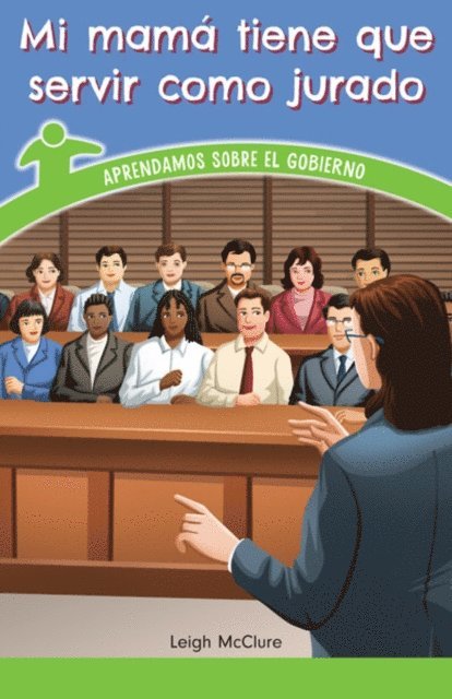 Mi mamá tiene que servir como jurado: aprendamos sobre el gobierno: Conozcamos sobre el gobierno (My Mom Has Jury Duty: Understanding Government)