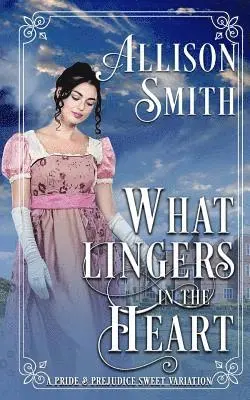 Allison Smith - What Lingers in the Heart: A Pride & Prejudice Sweet Variation, Häftad. Tillgänglighet: Lägg i varukorg