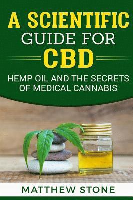 Matthew Stone - A Scientific Guide for CBD: Hemp Oil, Disease Healing, Pain Relief and the Secrets of Medical Cannabis, Häftad