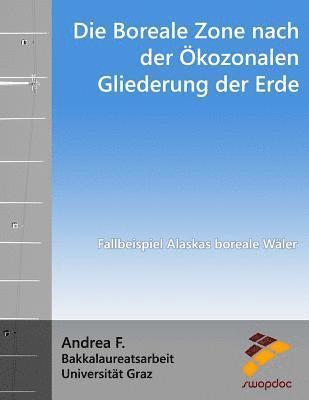 Andrea F - Die Boreale Zone Nach Der Ökozonalen Gliederung Der Erde: Fallbeispiel Alaskas Boreale Wäler, Häftad. Tillgänglighet: Lägg i varukorg