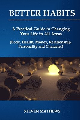 Steven Mathews - Better habits: A Practical Guide to Changing Your Life in All Areas (Body, Health, Money, Relationship, Personality and Character), Häftad. Tillgänglighet: Lägg i varukorg