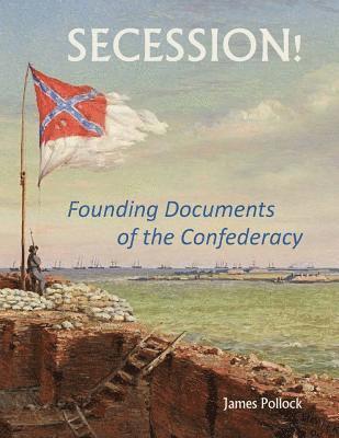 James Pollock - Secession!: Founding Documents of the Confederecy, Häftad. Tillgänglighet: Lägg i varukorg