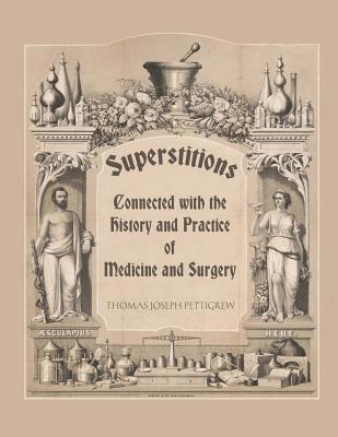 Thomas Joseph Pettigrew - Superstitions Connected with the History and Practice of Medicine and Surgery, Häftad. Tillgänglighet: Lägg i varukorg