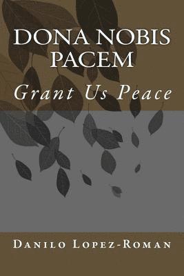 Danilo Lopez-Roman - Dona Nobis Pacem: Grant Us Peace, Häftad. Tillgänglighet: Lägg i varukorg