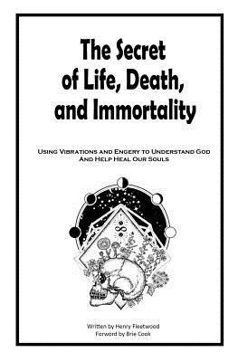 Brie Cook, Henry Fleetwood - The Secret of Life, Death and Immortality: A way to self heal, Häftad