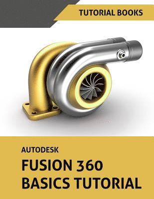 Tutorial Books - Autodesk Fusion 360 Basics Tutorial, Häftad