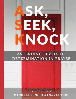 Michelle McClain-Walters - Ask, Seek, Knock: Ascending Levels of Determination in Prayer, Häftad. Tillgänglighet: Lägg i varukorg