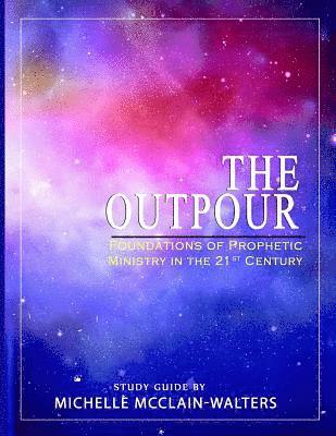 Michelle McClain-Walters - The Outpour: Foundations of Prophetic Ministry in the 21st Century, Häftad. Tillgänglighet: Lägg i varukorg