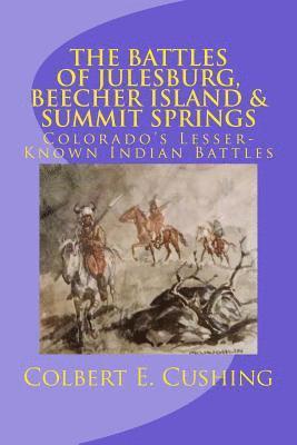 Colbert E. Cushing - The Battles of Julesburg, Beecher Island, & Summit Springs: Colorado's Lesser-Known Indian Battles, Häftad. Tillgänglighet: Lägg i varukorg