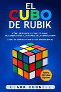 El cubo de Rubik: Cómo resolver el cubo de Rubik, incluyendo los algoritmos del cubo de Rubik (Libro en Español/Rubik's Cube Spanish Boo
