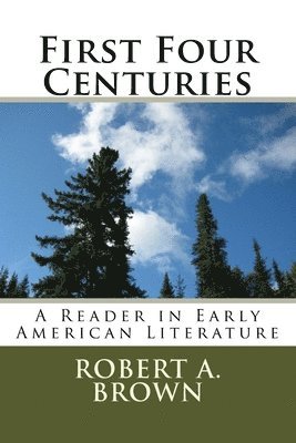 Robert A. Brown - First Four Centuries: A Reader in Early American Literature, Häftad. Tillgänglighet: Lägg i varukorg