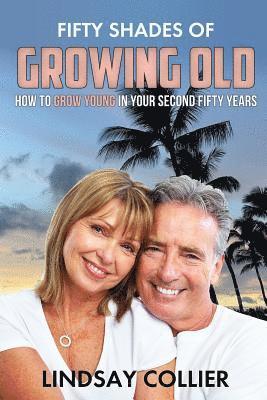 Lindsay Collier - Fifty Shades of Growing Old: How To Grow Young in Your Second Fifty Years, Häftad. Tillgänglighet: Lägg i varukorg