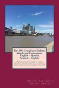Top 500 Compliance Related Words and Expressions: English - Spanish, Spanish - English: Would you like to use the right vocabulary? Are you tired of l