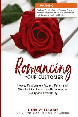 Don Williams - Romancing Your Customer: How to Passionately Attract, Retain, and Win-Back Customers for Unbelievable Loyalty and Profit, Häftad. Tillgänglighet: Lägg i varukorg