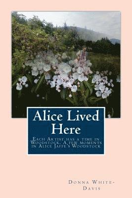 Donna White-Davis - Alice Lived Here: Each Artist Has a time in Woodstock, A Brief Time in Alice Jaffe's Woodstock, Häftad. Tillgänglighet: Lägg i varukorg