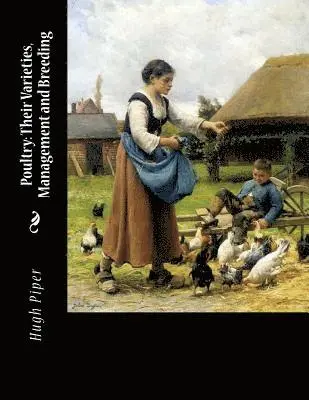 Hugh Piper - Poultry: Their Varieties, Management and Breeding, Häftad. Tillgänglighet: Lägg i varukorg