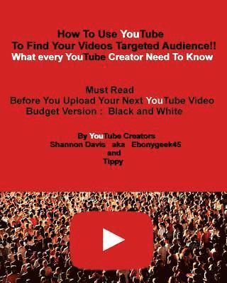 Tippy, Shannon Davis - How To Use YouTube To Find Your Videos Targeted Audience!! [Budget]: What every YouTube Creator Need To Know Must Read Before You Upload Your Next You, Häftad
