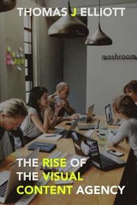 The Rise Of The Visual Content Agency