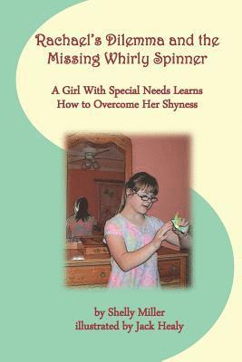 Shelly Miller - Rachael's Dilemma and the Missing Whirly Spinner: A Girl with Special Needs Learns How to Overcome Her Shyness, Häftad. Tillgänglighet: Lägg i varukorg