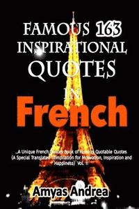 Famous 162 Inspirational quotes In French: A Unique French Quotes Book Of Famous Quotable Quotes (A Special Translated Compilation For Motivation, Ins
