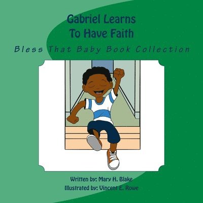 Mary H Blake, Mhb Publishing Company - Gabriel Learns To Have Faith, Häftad
