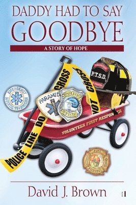 David J. Brown - Daddy Had to Say Goodbye: A Story of Hope, Häftad
