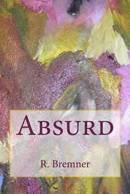 R. Bremner - Absurd, Häftad. Tillgänglighet: Lägg i varukorg