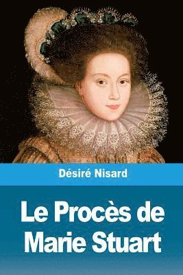 Désiré Nisard - Le Procès de Marie Stuart, Häftad
