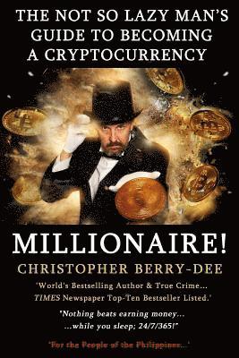 Christopher Berry-Dee - The Not So Lazy Man's Guide to Becoming a Cryptocurrency Millionaire!: Nothing Beats Earning Money While You Sleep; 24/7/365!, Häftad. Tillgänglighet: Lägg i varukorg