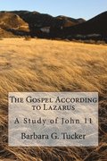 The Gospel According to Lazarus: A Study in John 11