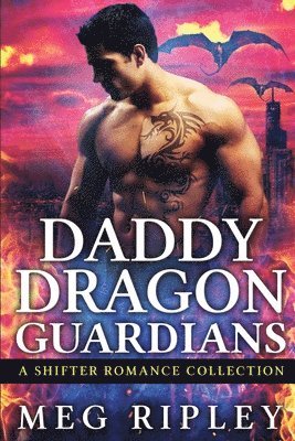 Meg Ripley - Daddy Dragon Guardians: A Shifter Romance Collection, Häftad. Tillgänglighet: Lägg i varukorg