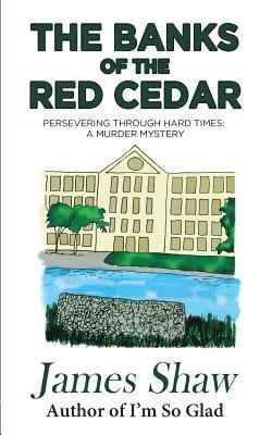 James Shaw - The Banks of the Red Cedar: Persevering through Hard Times: A Murder Mystery, Häftad