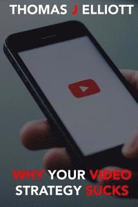 Why Your Video Strategy Sucks