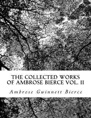 Ambrose Gwinnett Bierce - The Collected Works of Ambrose Bierce Vol. II, Häftad