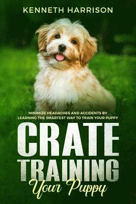 Kenneth Harrison - Crate Training Your Puppy: Minimize Headaches and Accidents by Learning the Smartest Way to Train Your Puppy, Häftad. Tillgänglighet: Lägg i varukorg